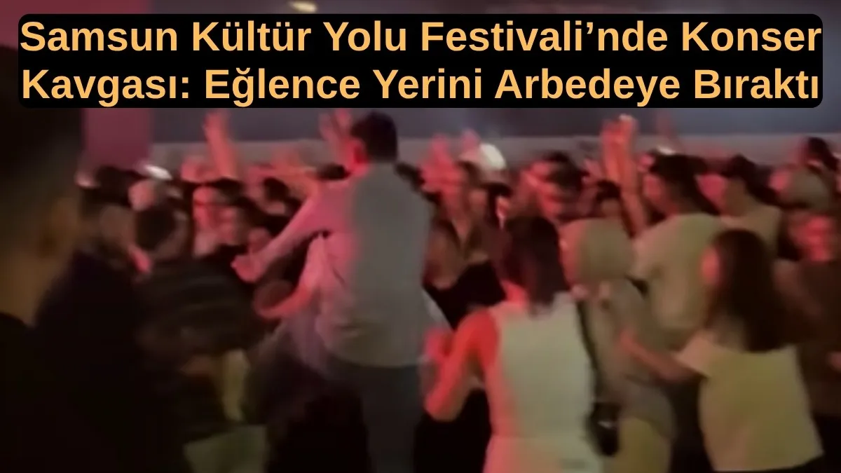 Samsun Kültür Yolu Festivali’nde Yine Olay Yine Kavga